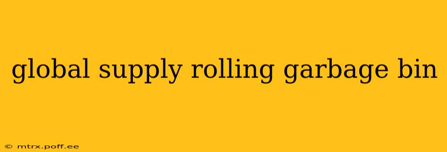global supply rolling garbage bin
