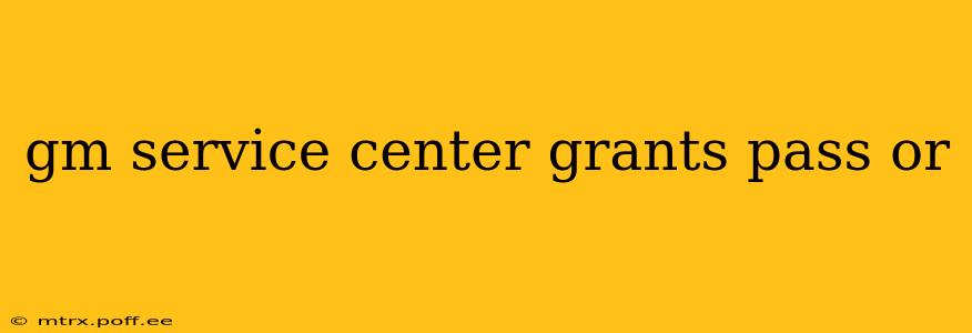 gm service center grants pass or