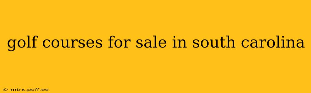 golf courses for sale in south carolina