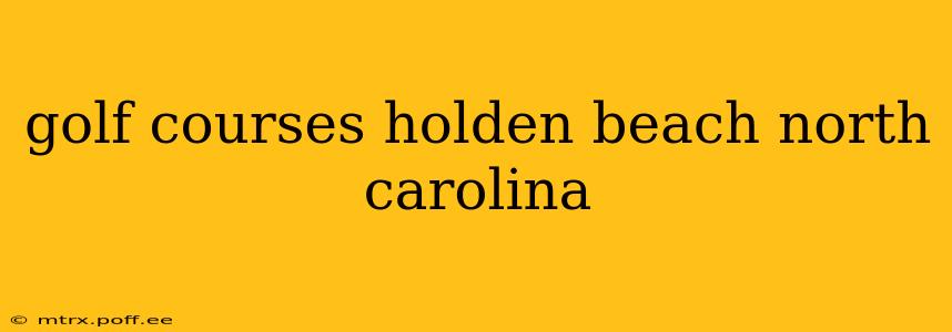 golf courses holden beach north carolina