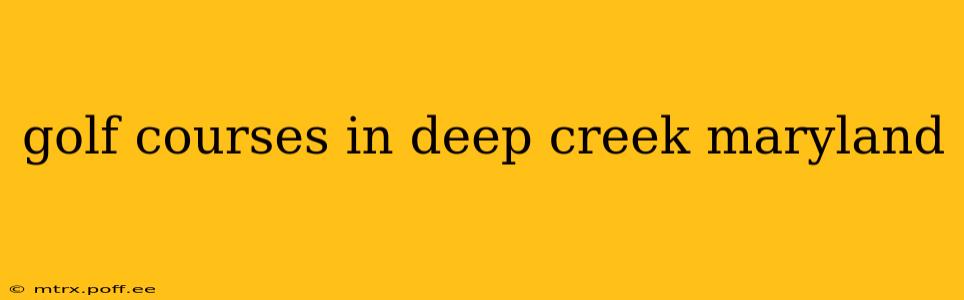 golf courses in deep creek maryland