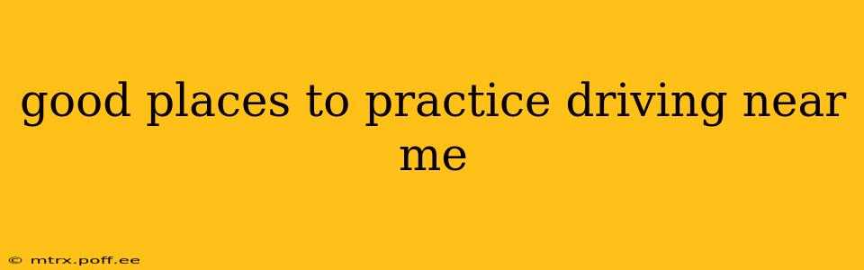 good places to practice driving near me