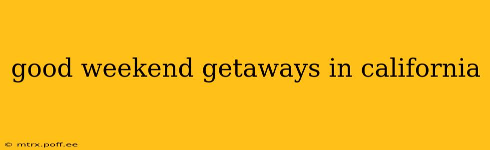 good weekend getaways in california