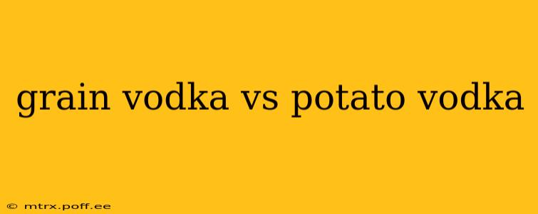 grain vodka vs potato vodka
