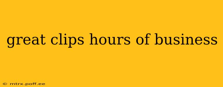 great clips hours of business