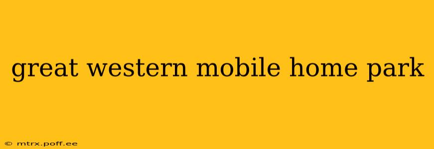 great western mobile home park