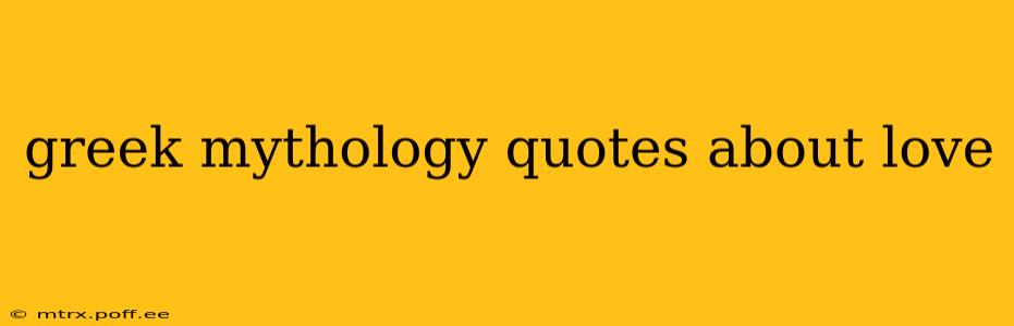 greek mythology quotes about love