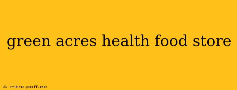 green acres health food store
