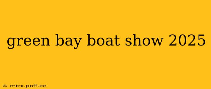 green bay boat show 2025