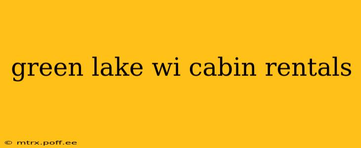 green lake wi cabin rentals