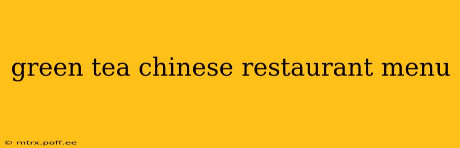 green tea chinese restaurant menu
