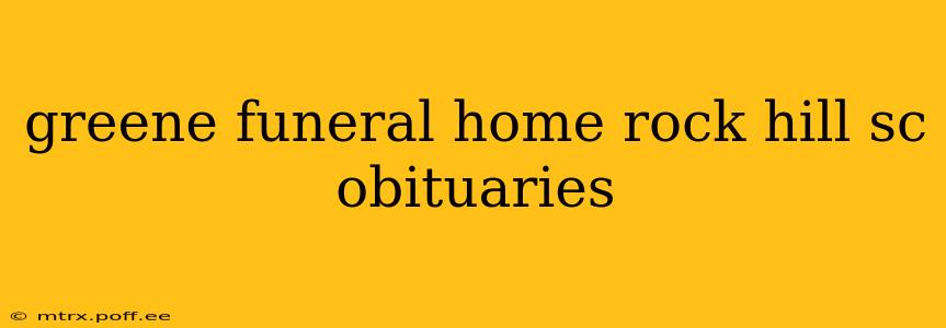 greene funeral home rock hill sc obituaries