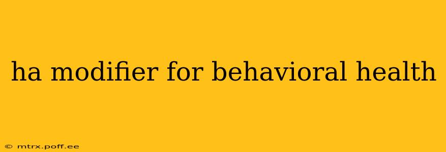 ha modifier for behavioral health