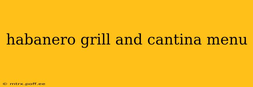 habanero grill and cantina menu