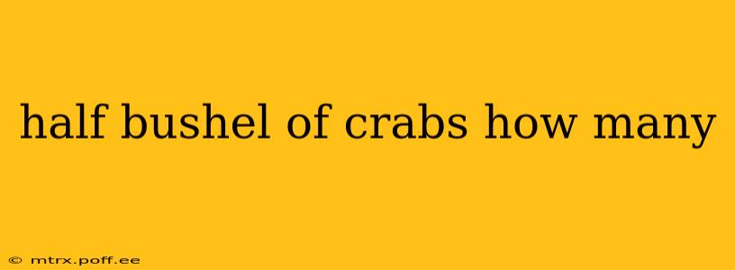half bushel of crabs how many