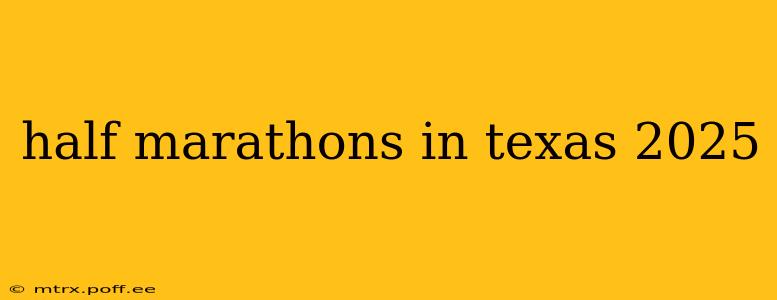 half marathons in texas 2025