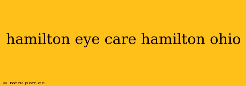 hamilton eye care hamilton ohio