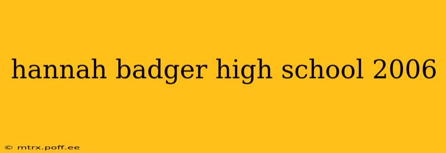 hannah badger high school 2006