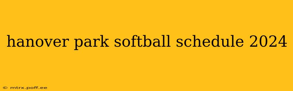 hanover park softball schedule 2024