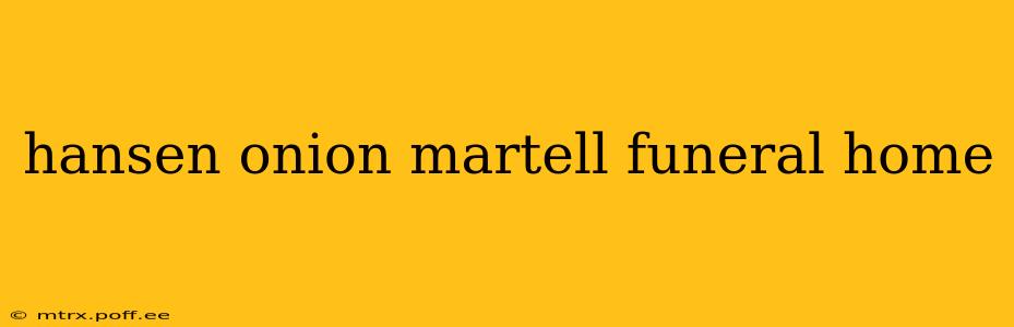 hansen onion martell funeral home