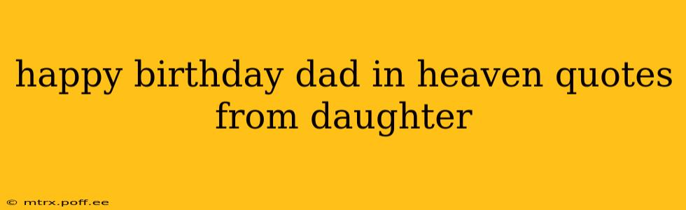 happy birthday dad in heaven quotes from daughter