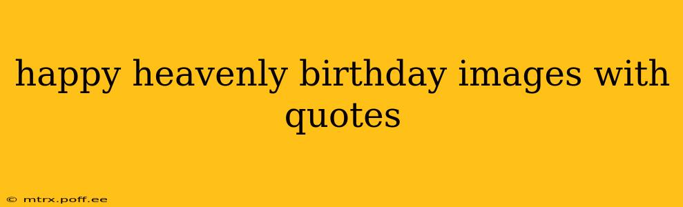 happy heavenly birthday images with quotes