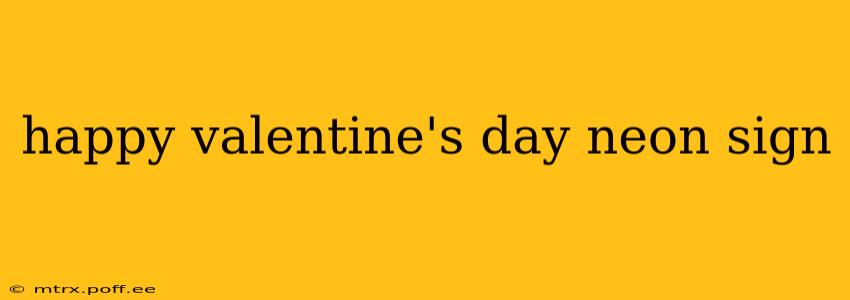 happy valentine's day neon sign