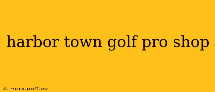 harbor town golf pro shop