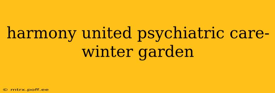 harmony united psychiatric care-winter garden
