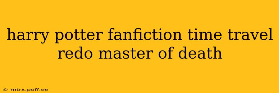 harry potter fanfiction time travel redo master of death