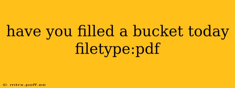 have you filled a bucket today filetype:pdf have you filled a bucket today filetype:pdf