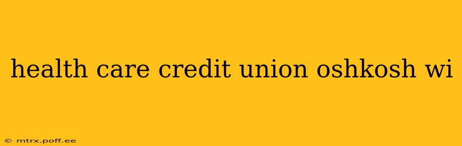 health care credit union oshkosh wi