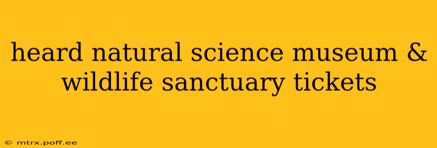 heard natural science museum & wildlife sanctuary tickets