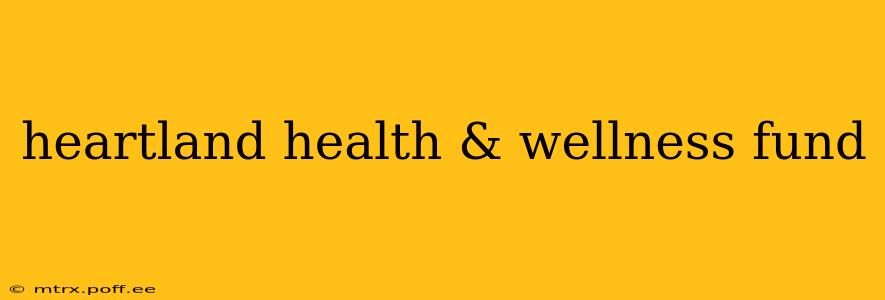 heartland health & wellness fund
