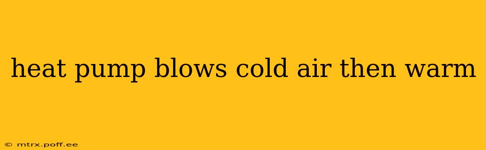 heat pump blows cold air then warm