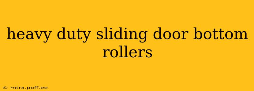 heavy duty sliding door bottom rollers