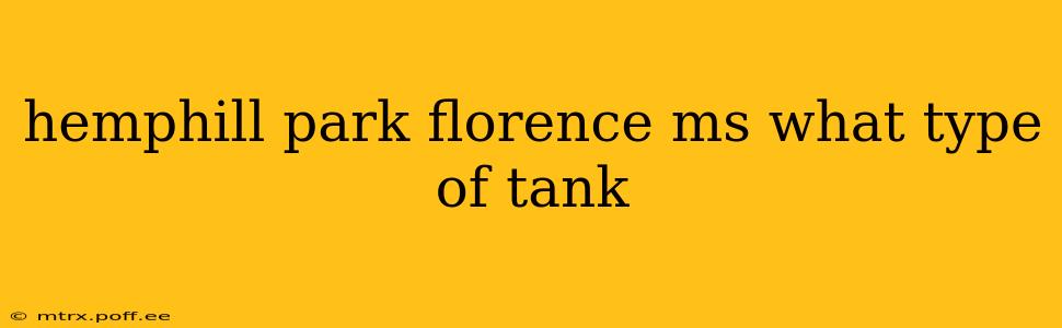 hemphill park florence ms what type of tank
