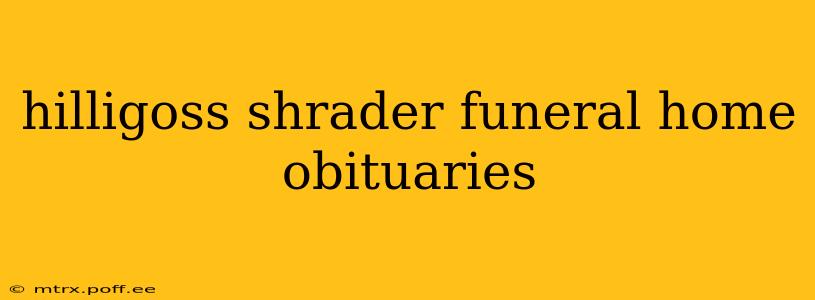 hilligoss shrader funeral home obituaries
