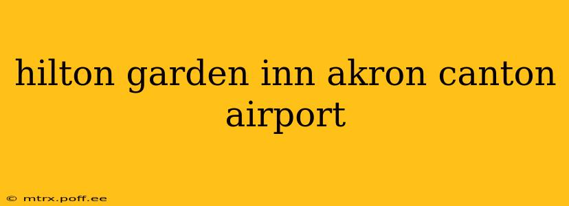 hilton garden inn akron canton airport