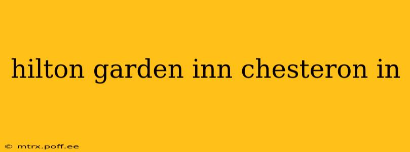 hilton garden inn chesteron in