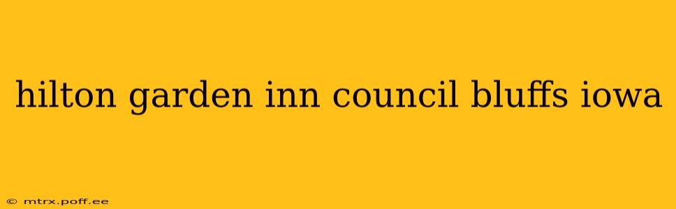 hilton garden inn council bluffs iowa