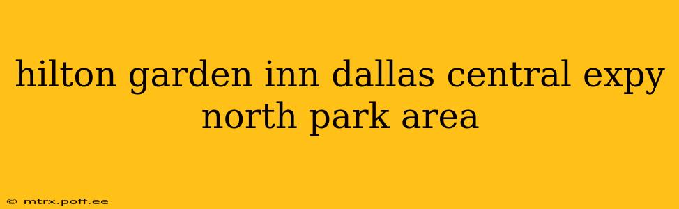 hilton garden inn dallas central expy north park area