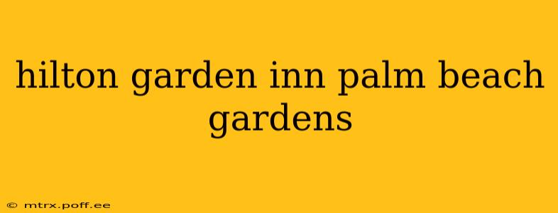 hilton garden inn palm beach gardens