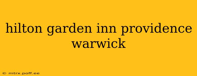hilton garden inn providence warwick