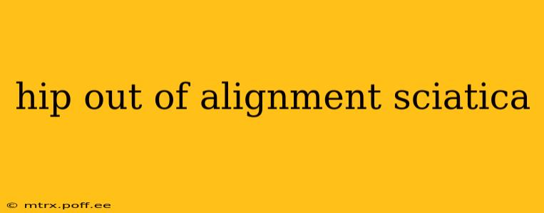 hip out of alignment sciatica