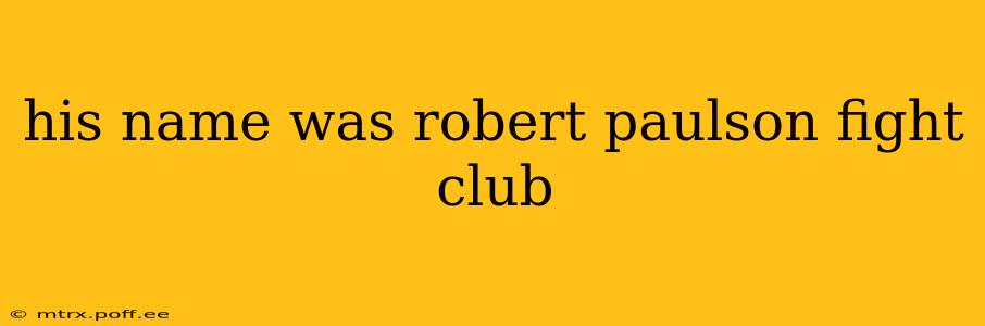 his name was robert paulson fight club