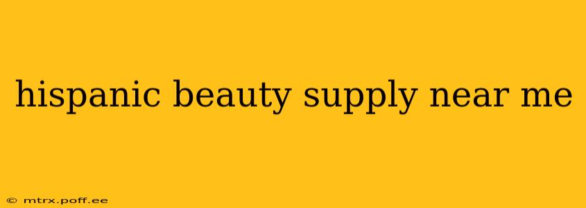 hispanic beauty supply near me