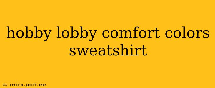 hobby lobby comfort colors sweatshirt