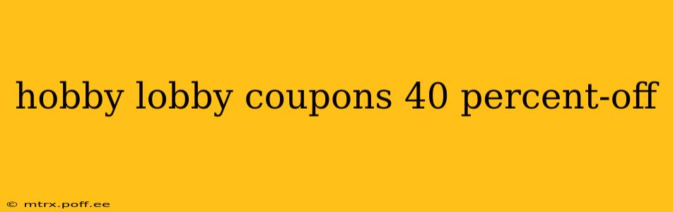 hobby lobby coupons 40 percent-off