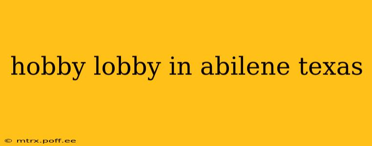 hobby lobby in abilene texas